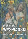 Stanisaw Wyspiaski artysta i wizjoner