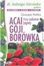 Acai goji borwka Trzy cudowne jagody