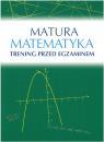 Matura. Matematyka. Trening przed egzaminem