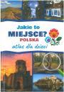 Jakie to miejsce? Polska. Atlas dla dzieci