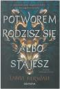 Potworem rodzisz si albo stajesz