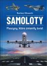Samoloty. Maszyny, które zmieniły świat